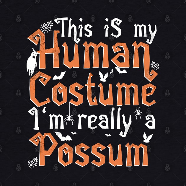 This Is My Human Costume I'm Really A Possum - Halloween design by theodoros20